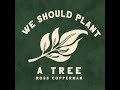 Ross copperman  we should plant a tree official audio