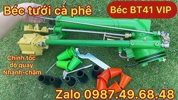 BÉC BT41 VIP- BÉC TƯỚI CÀ PHÊ , XOAY 360 ĐỘ, CHỈNH GÓC, CHỈNH TỐC ĐỘ VÒNG QUAY NHANH CHẬM