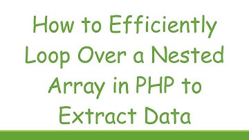 How to Efficiently Loop Over a Nested Array in PHP to Extract Data