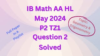 IB Math AA HL May 2024 P2 TZ1 Section A Q2 on Geometry and Trigonometry solved