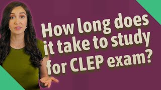 How long does it take to study for CLEP exam?