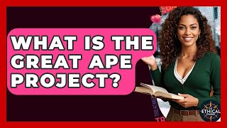 What Is The Great Ape Project? - The Ethical Compass