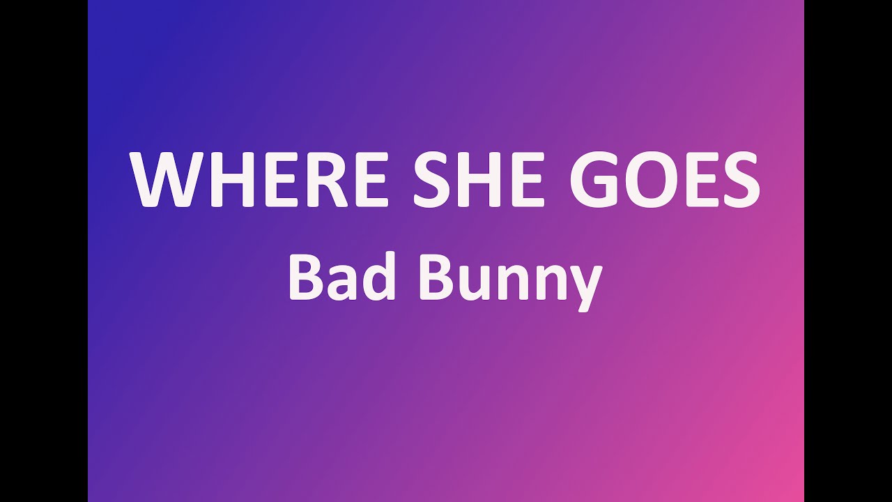 Bad Bunny Where She Goes Lyrics Youtube