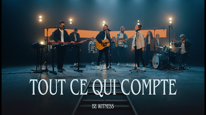 Tout ce qui compte - Be Witness