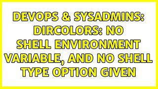 DevOps & SysAdmins: dircolors: no SHELL environment variable, and no shell type option given