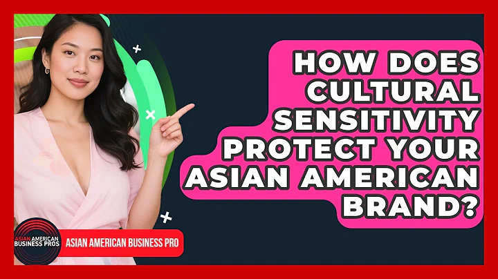 How Does Cultural Sensitivity Protect Your Asian American Brand? - Asian American Business Pros