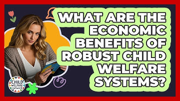 What Are The Economic Benefits Of Robust Child Welfare Systems? - Child Welfare Network