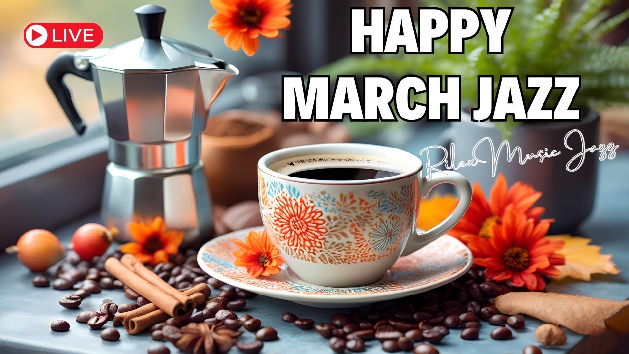 Happy March Jazz ☕ Spring Morning Coffee Jazz Music & Soft Bossa Nova Piano for Upbeat Mood