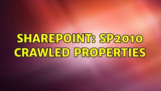 Sharepoint: SP2010 Crawled Properties