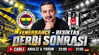 FENERBAHÇE - BEŞİKTAŞ | DERBİ SONRASI CANLI ANALİZ 🔴 | 22:00