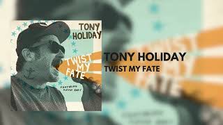 Tony Holiday "Twist My Fate" {Official Audio}