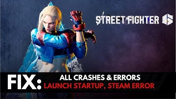 FIX all crashes and Errors, Crash on Startup, Not Launching, Steam error of Street Fighter 6 PC