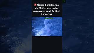Ultima hora, Marina de EE.UU intercepta barco narco en el Caribe | 4 muertos #noticias #ultimahora