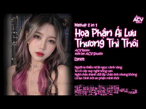 Mashup Cực Phẩm | Họa Phận Ái Lưu x Thương Thì Thôi Remix - Người Ta Thiếu Nữ Lá Ngọc Cành Vàng...