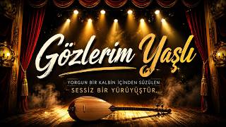 🥀 Gözlerim Yaşlı… Bu Türkü Yüreğine İşleyecek