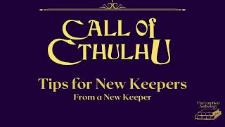 Call of Cthulhu - Tips for New Keepers from a New Keeper