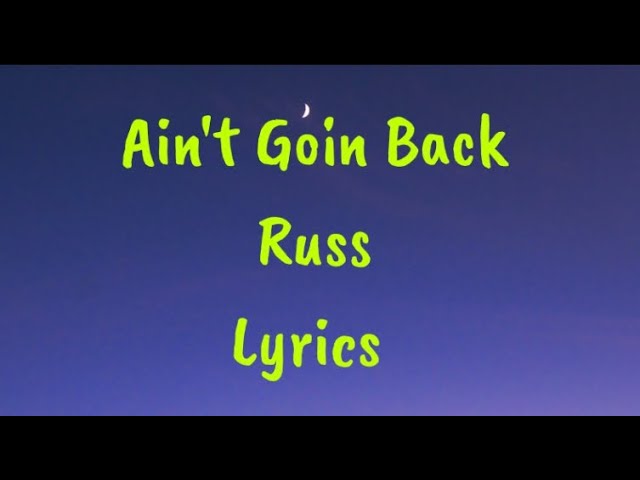 Ain't Goin Back - Russ Lyrics class=