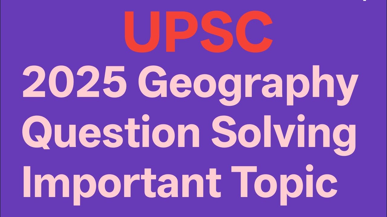 UPSC Question solving Geography 2025