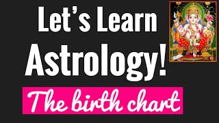 Learn Vedic Astrology - Astrology Basics 1. The Birth chart