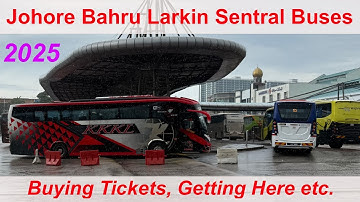 Johore Bahru Larkin Buses 2025 - Connections all over West Malaysia