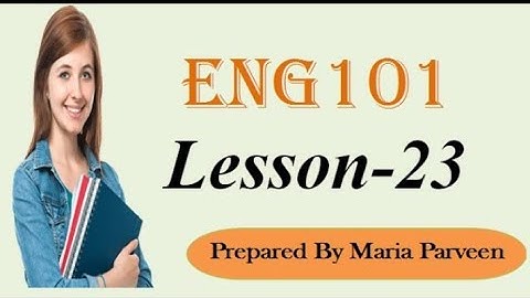 ENG101 Lecture 23 ll ENG101 Short Lectures By VU Learning ll Prepared By Maria Parveen