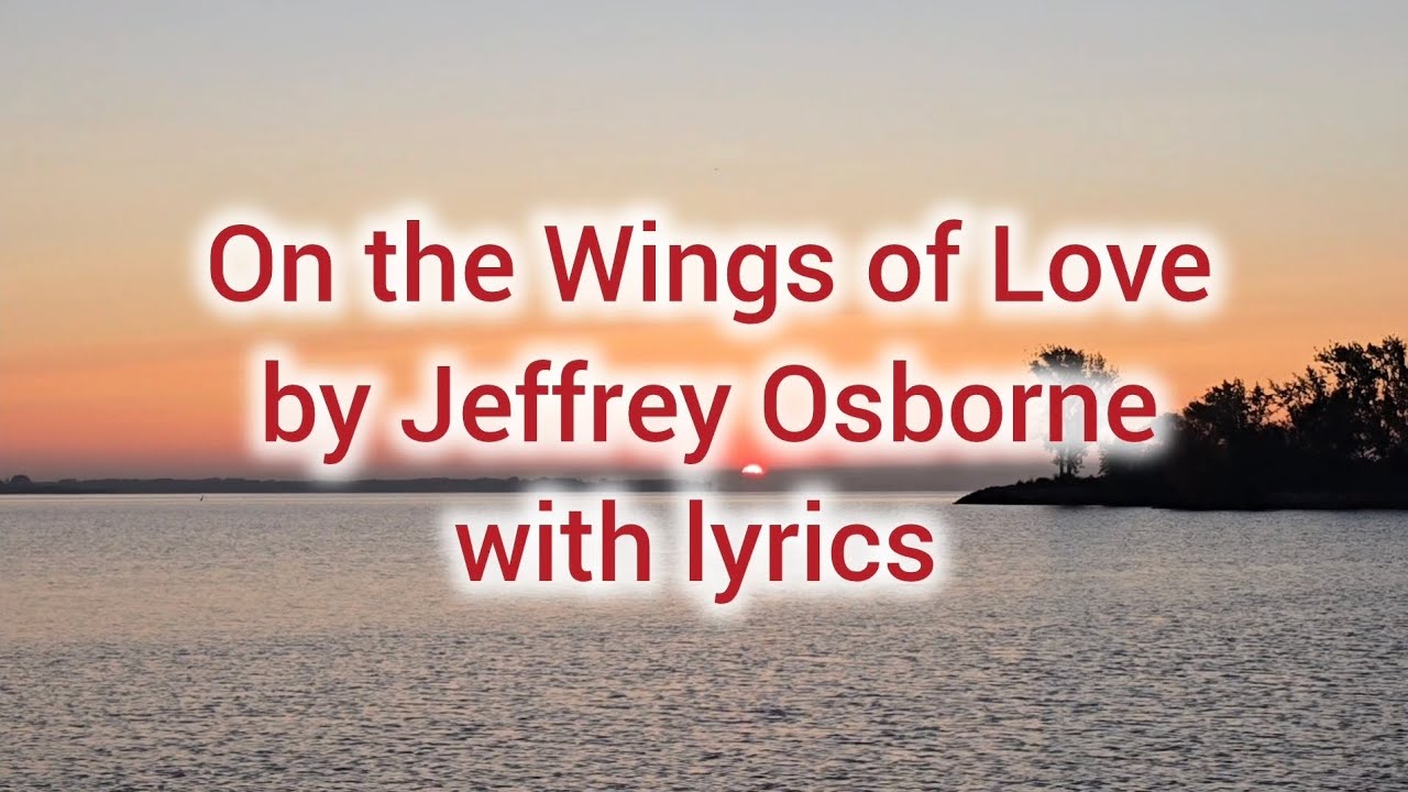 On The Wings Of Love by Jeffrey Osborne with lyrics #sunrise #like # ...