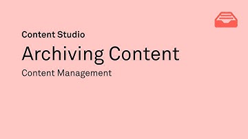 Archiving Content [Content Management in Content Studio]