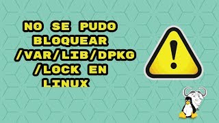 Resolver error: No se pudo bloquear /var/lib/dpkg/lock en Linux