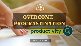 Overcome Procrastination Instantly | Get Things Done Efficiently