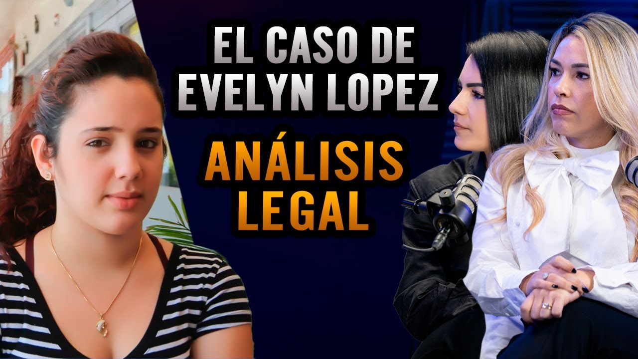 El Caso de Evelyn Lopez. Análisis Legal YouTube