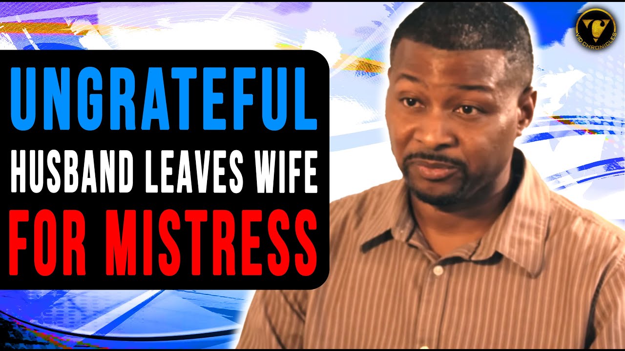 Ungrateful Husband Leaves Wife For Mistress, He Lives To Regret It.