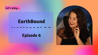 EarthBound: Episode 6 | First Playthrough