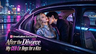 👑【Eng】After the Divorce, My CEO Ex Begs for a Kiss#DramaBox#movie#drama#film#aivideo