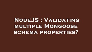 NodeJS : Validating multiple Mongoose schema properties?