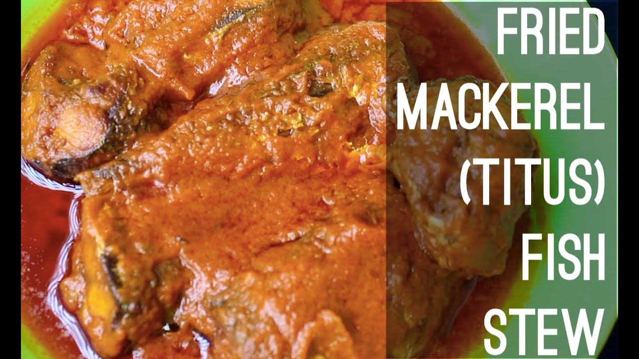 HOW TO MAKE FRIED MACKEREL (TITUS) FISH STEW YouTube