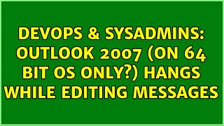 DevOps & SysAdmins: Outlook 2007 (on 64 bit OS only?) hangs while editing messages Net Worth