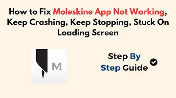 How to Fix Moleskine App Not Working, Keep Crashing, Keep Stopping, Stuck On Loading Screen