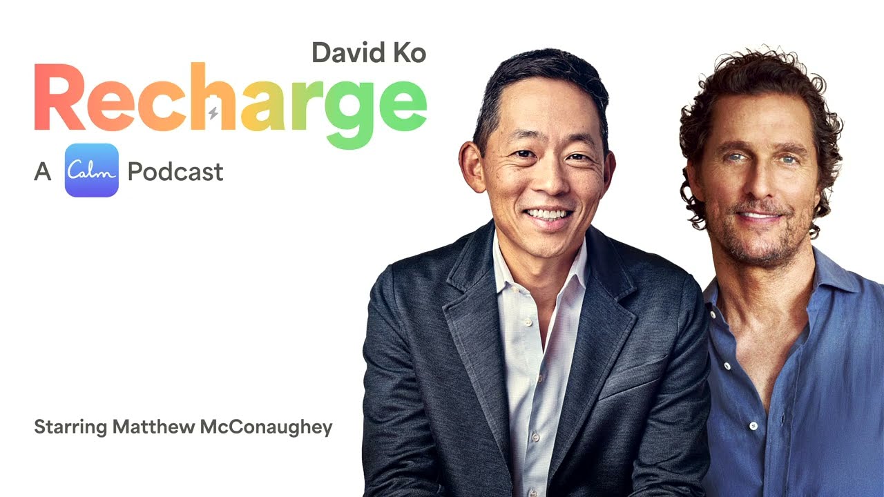 Recharge with Matthew McConaughey x David Ko, CEO of Calm