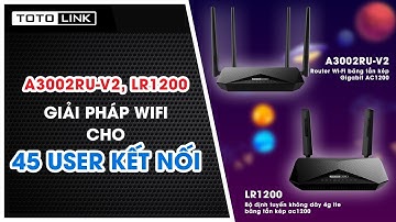 LR1200, A3002RU-V2 | Giải pháp wifi cho diện tích 120m2 - 45 thiết bị kết nối