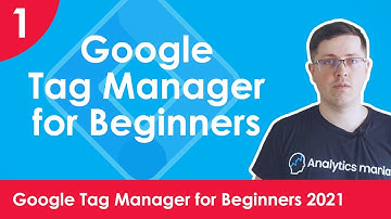 Introduction to Google Tag Manager 2021 -  Google Tag Manager for Beginners 2021 | Lesson 1