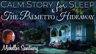 Calm Story for Sleep  THE PALMETTO HIDEAWAY ✨ 1 HR Cozy Bedtime Story fo GrownUps (female voice)