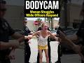 BODYCAM: Woman Struggles While Officers Respond