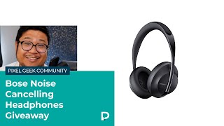 Pixel Geek Community Giveaway: Bose Noise Cancelling Headphones 700
