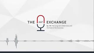 The AAF Exchange — Ep. 118: The Long-term Debt Crisis and the State of the Economy (Visualizer)