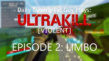 Daily Cybergrind Guy Plays: ULTRAKILL VIOLENT - Episode 2: LIMBO