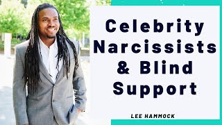 Celebrity and famous Narcissists tend to avoid accountability and get blind support regardless