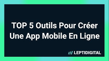 TOP 5 Outils Pour Créer Une Application Mobile Sans Développeur