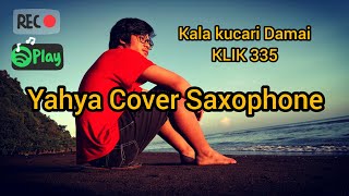 Kala Kucari Damai - KLIK 335 || Yahya Cover Saxophone