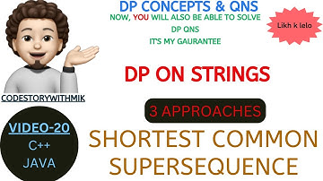 Shortest Common Supersequence  | 3 Approaches | DP On Strings |DP Concepts & Qns 20|codestorywithMIK