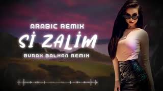 Arabic Remix   Si Zalim  Burak Balkan Remix